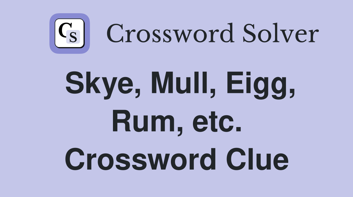Skye, Mull, Eigg, Rum, etc. Crossword Clue