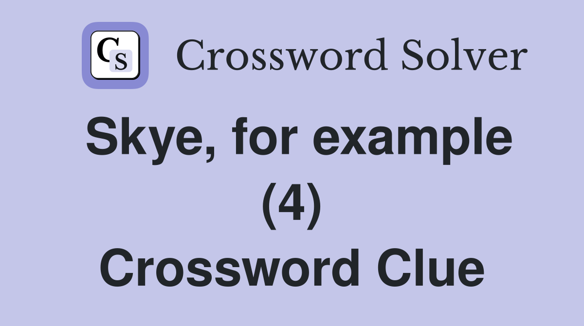 Skye, for example (4) Crossword Clue