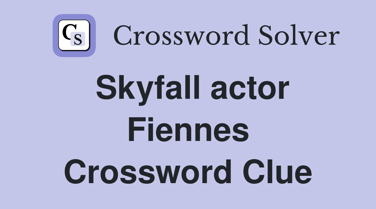 Skyfall actor Fiennes Crossword Clue