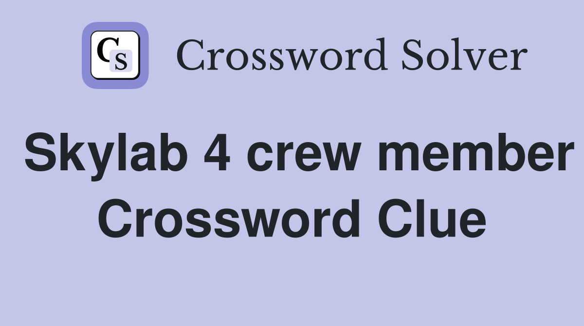 Skylab 4 crew member Crossword Clue