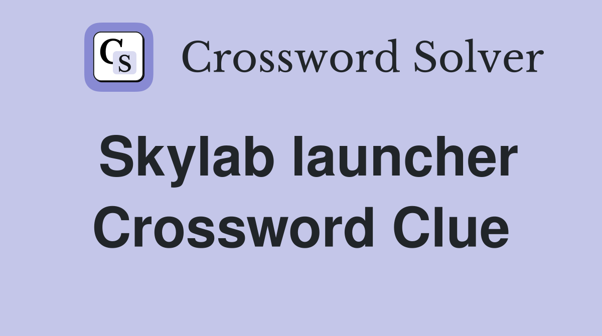 Skylab launcher Crossword Clue
