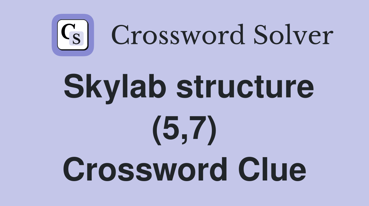 Skylab structure (5,7) Crossword Clue