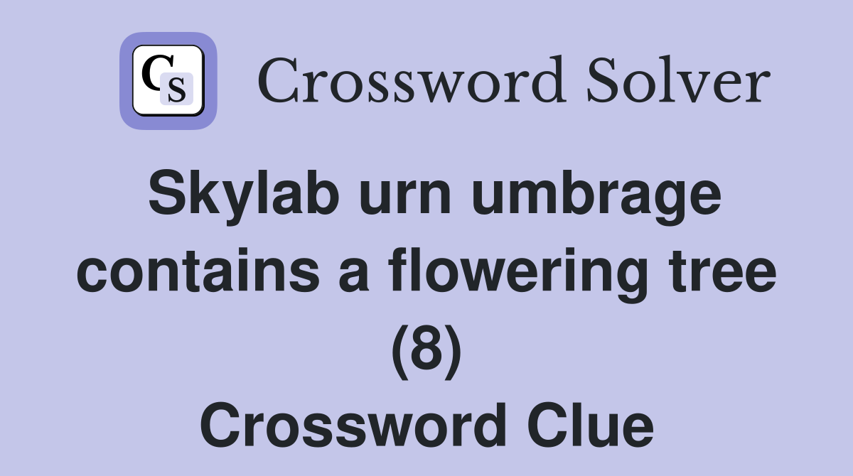 Skylab urn umbrage contains a flowering tree (8) Crossword Clue