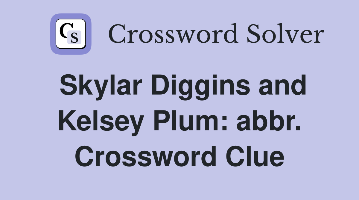 Skylar Diggins and Kelsey Plum: abbr. Crossword Clue