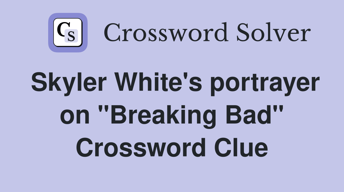 Skyler White's portrayer on "Breaking Bad" Crossword Clue