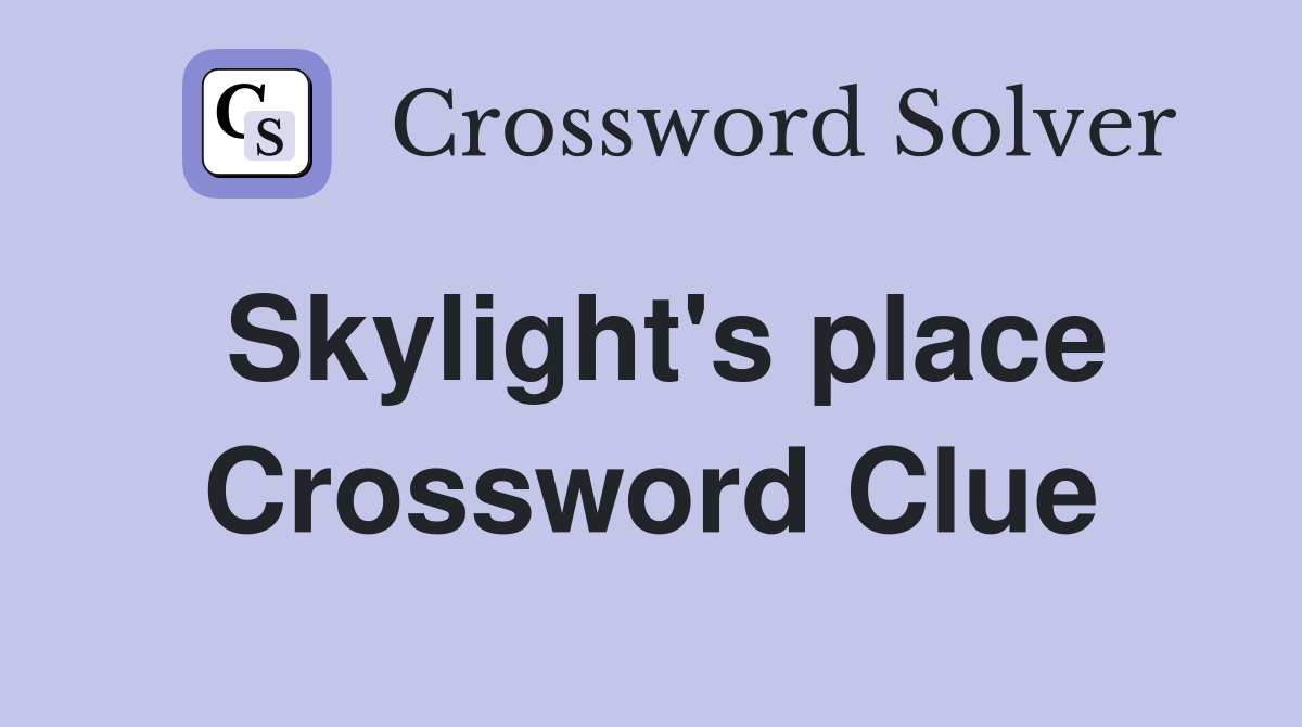 Skylight's place Crossword Clue
