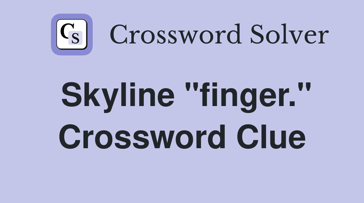 Skyline "finger." Crossword Clue