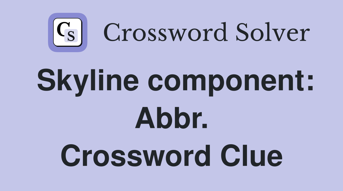 Skyline component: Abbr. Crossword Clue