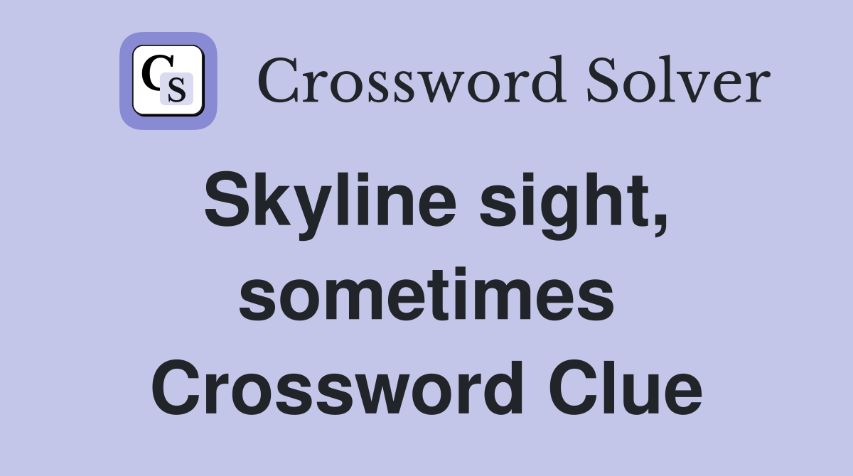 Skyline sight, sometimes Crossword Clue