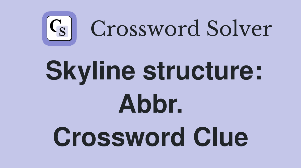 Skyline structure: Abbr. Crossword Clue