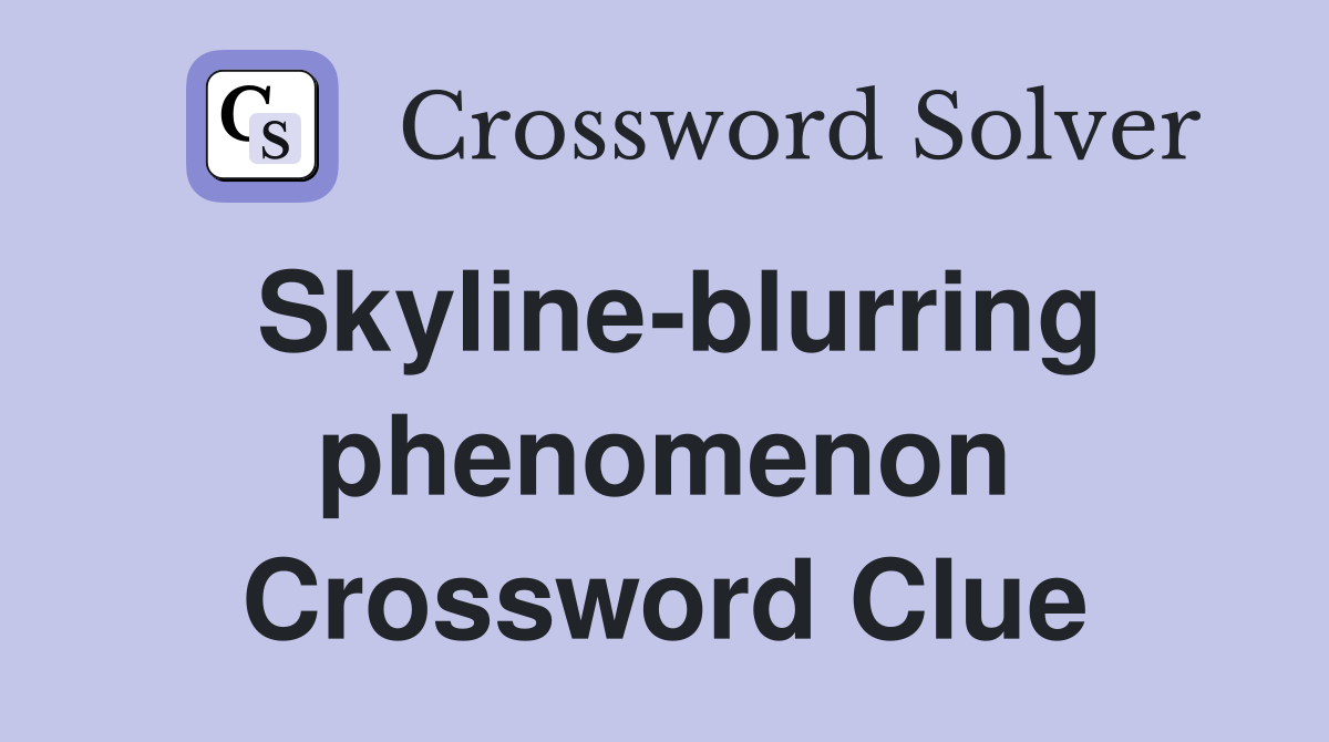 Skyline-blurring phenomenon Crossword Clue