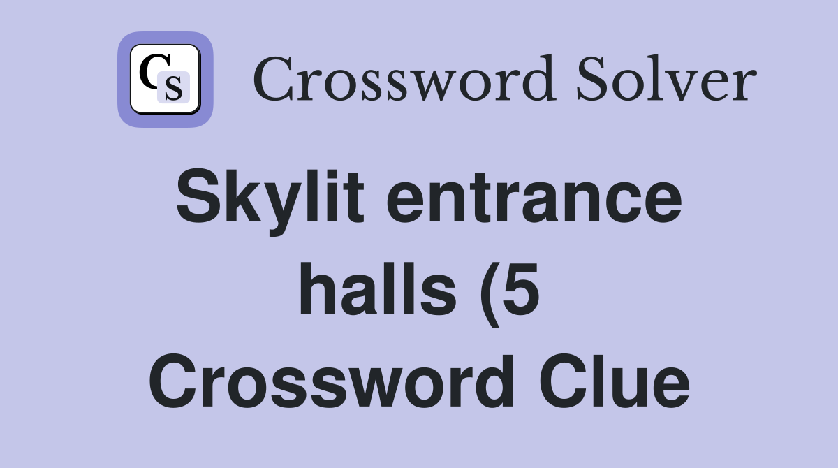 Skylit entrance halls (5) Crossword Clue Answers Crossword Solver Skylit entrance halls (5) Crossword Clue Answers Crossword Solver