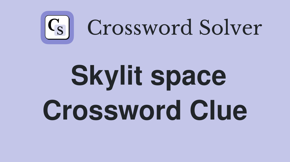 Skylit space Crossword Clue
