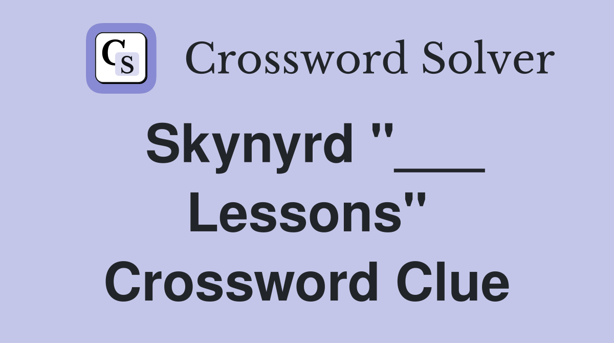 Skynyrd "___ Lessons" Crossword Clue