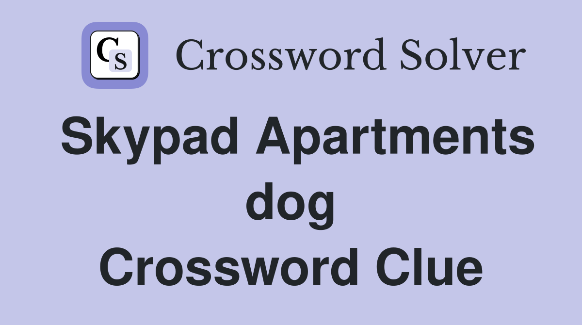 Skypad Apartments dog Crossword Clue