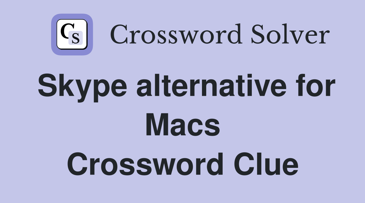 Skype alternative for Macs Crossword Clue