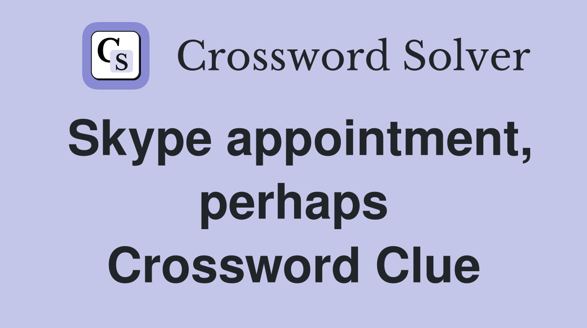 Skype appointment, perhaps Crossword Clue