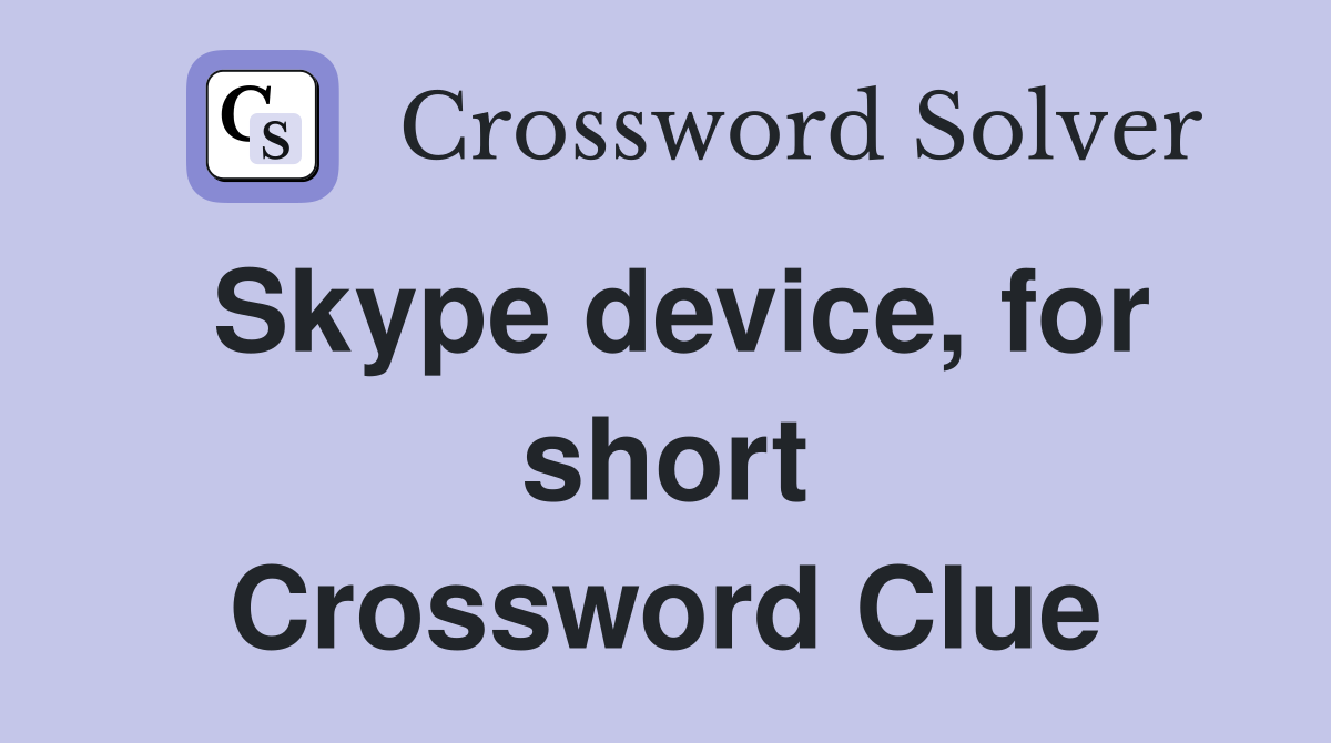 Skype device, for short Crossword Clue