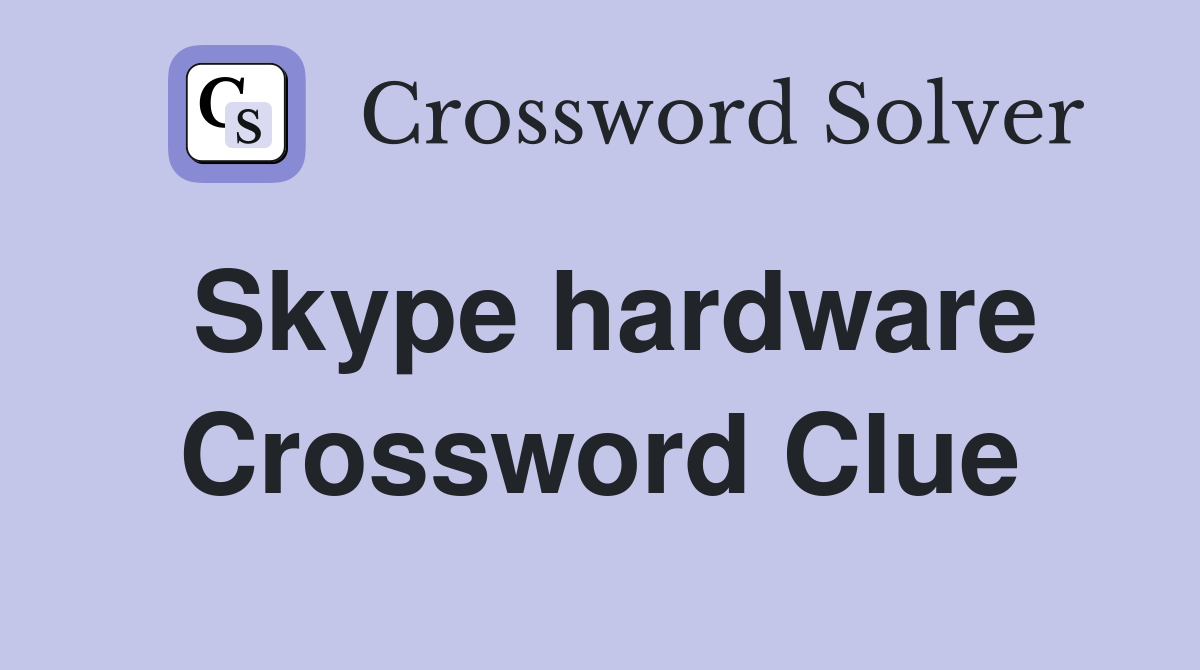 Skype hardware Crossword Clue