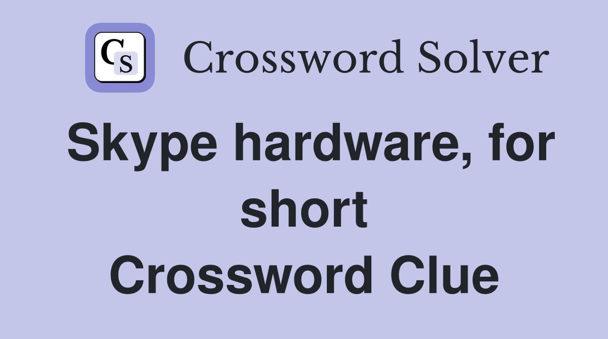 Skype hardware, for short Crossword Clue