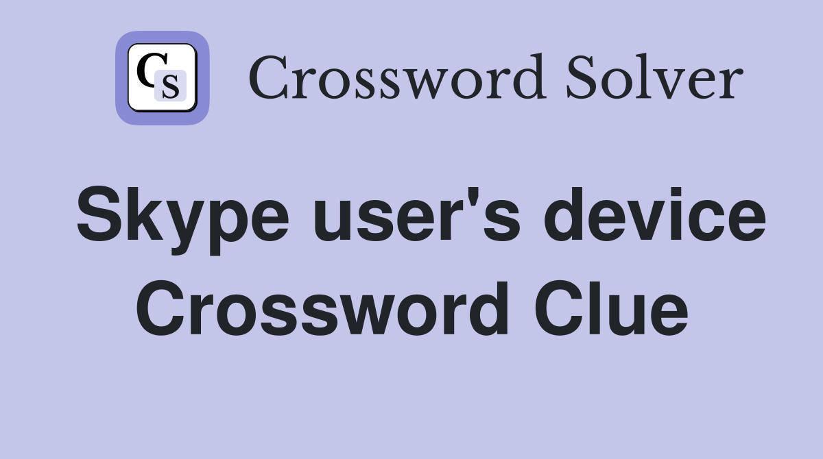 Skype user's device Crossword Clue