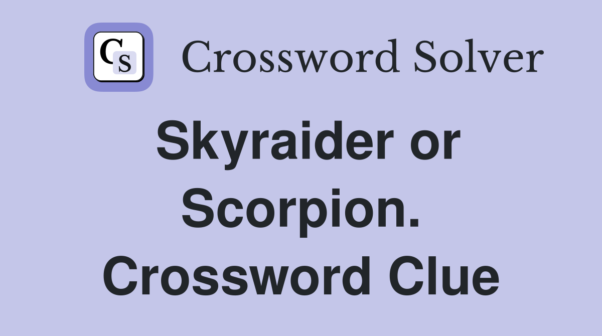 Skyraider or Scorpion. Crossword Clue