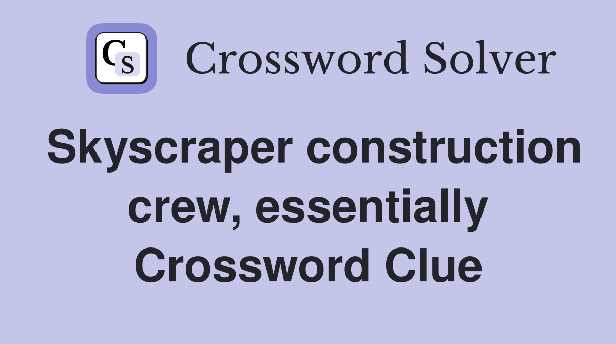 Skyscraper construction crew, essentially Crossword Clue