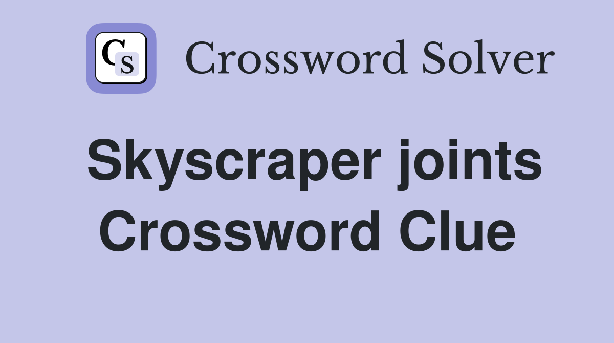 Skyscraper joints Crossword Clue