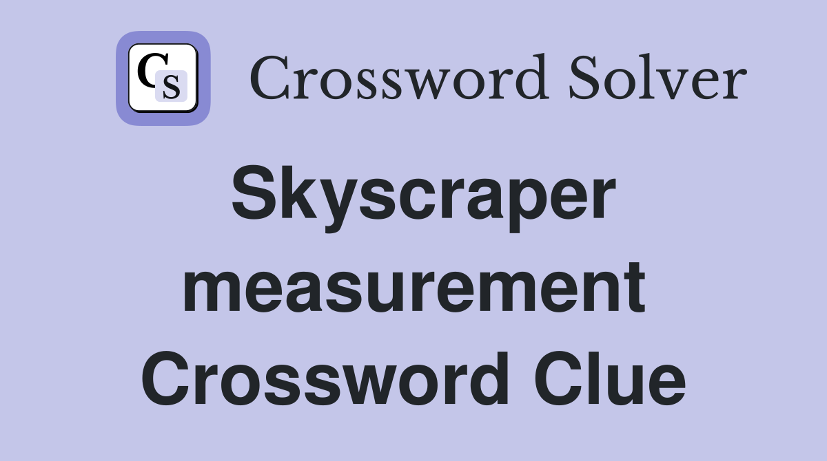 Skyscraper measurement Crossword Clue