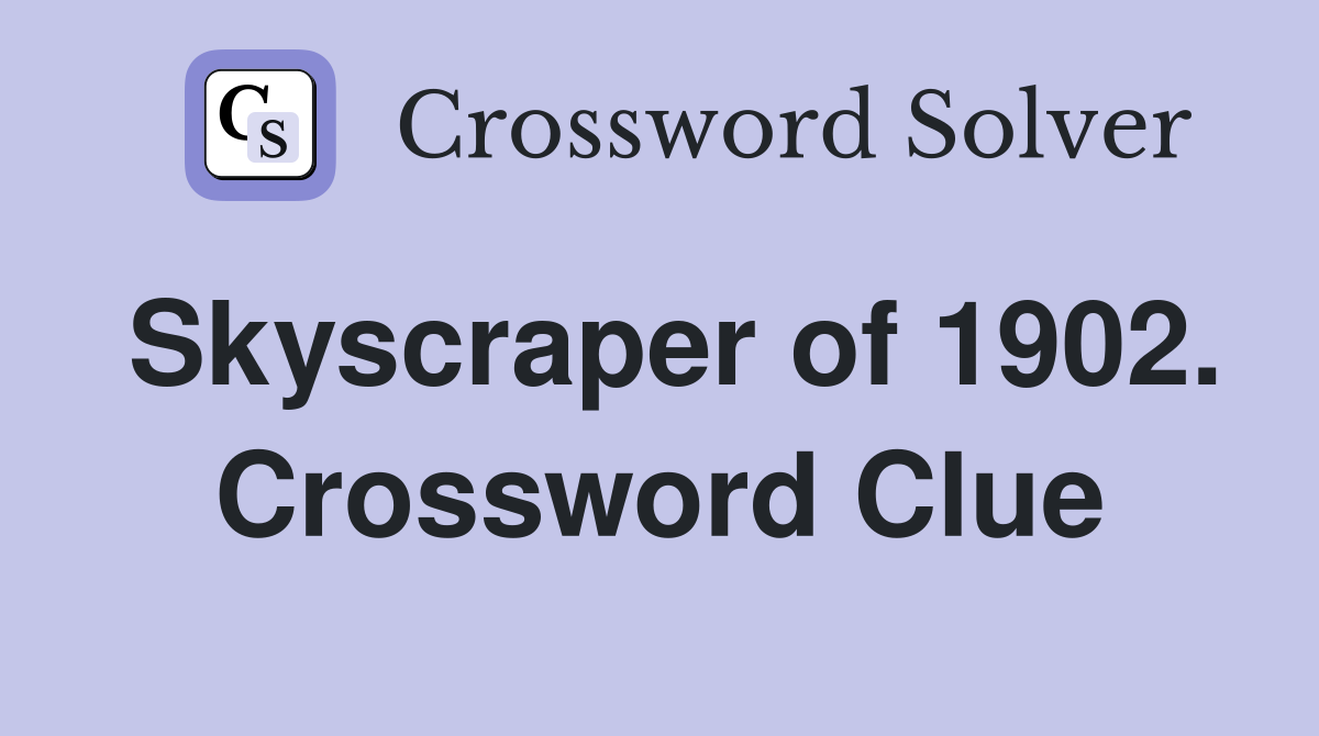 Skyscraper of 1902. Crossword Clue
