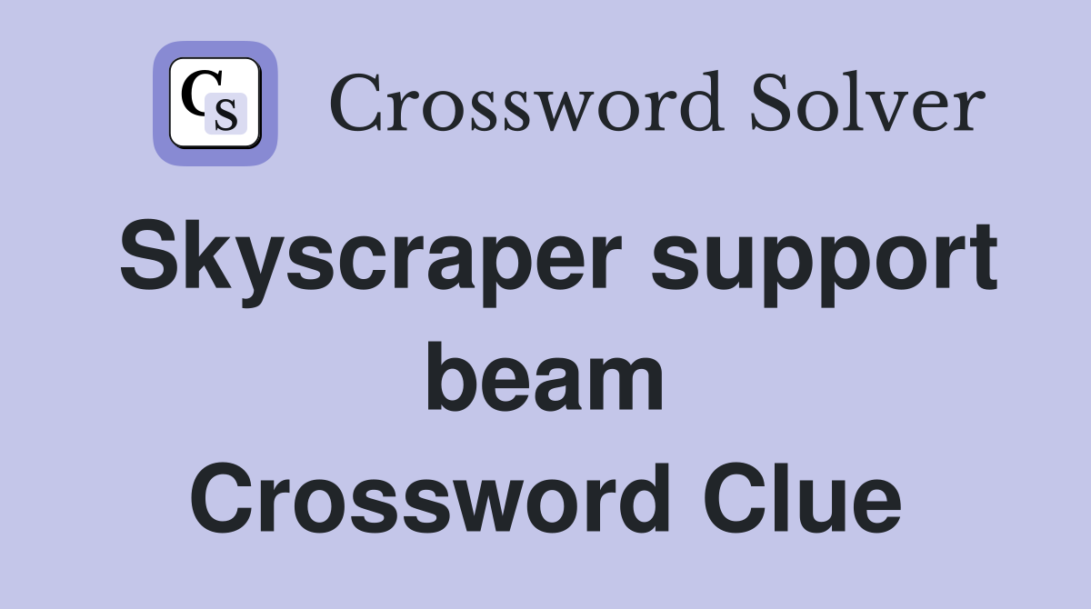 Skyscraper support beam Crossword Clue