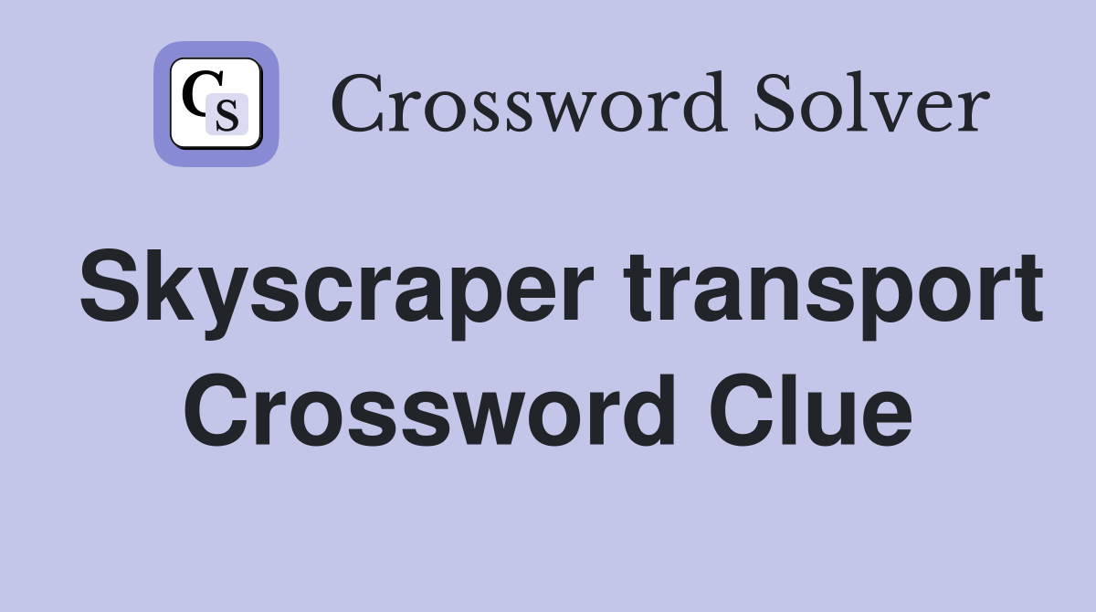Skyscraper transport Crossword Clue