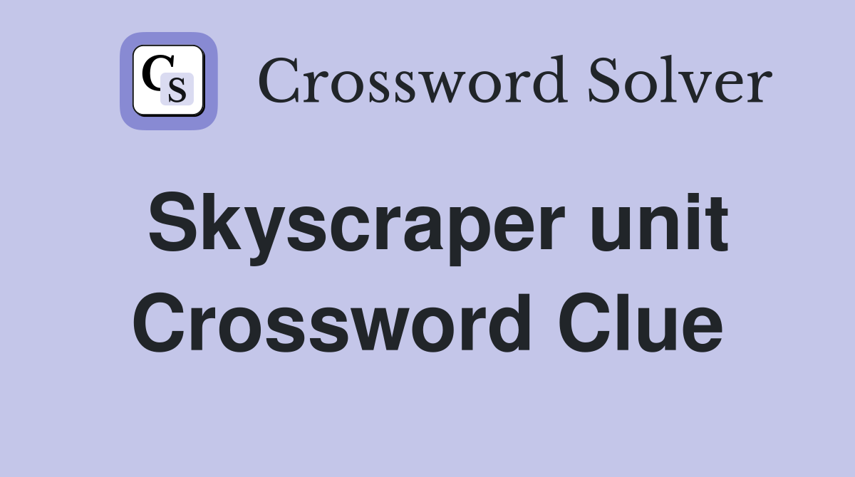 Skyscraper unit Crossword Clue