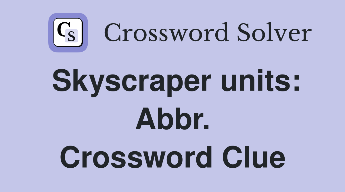 Skyscraper units: Abbr. Crossword Clue