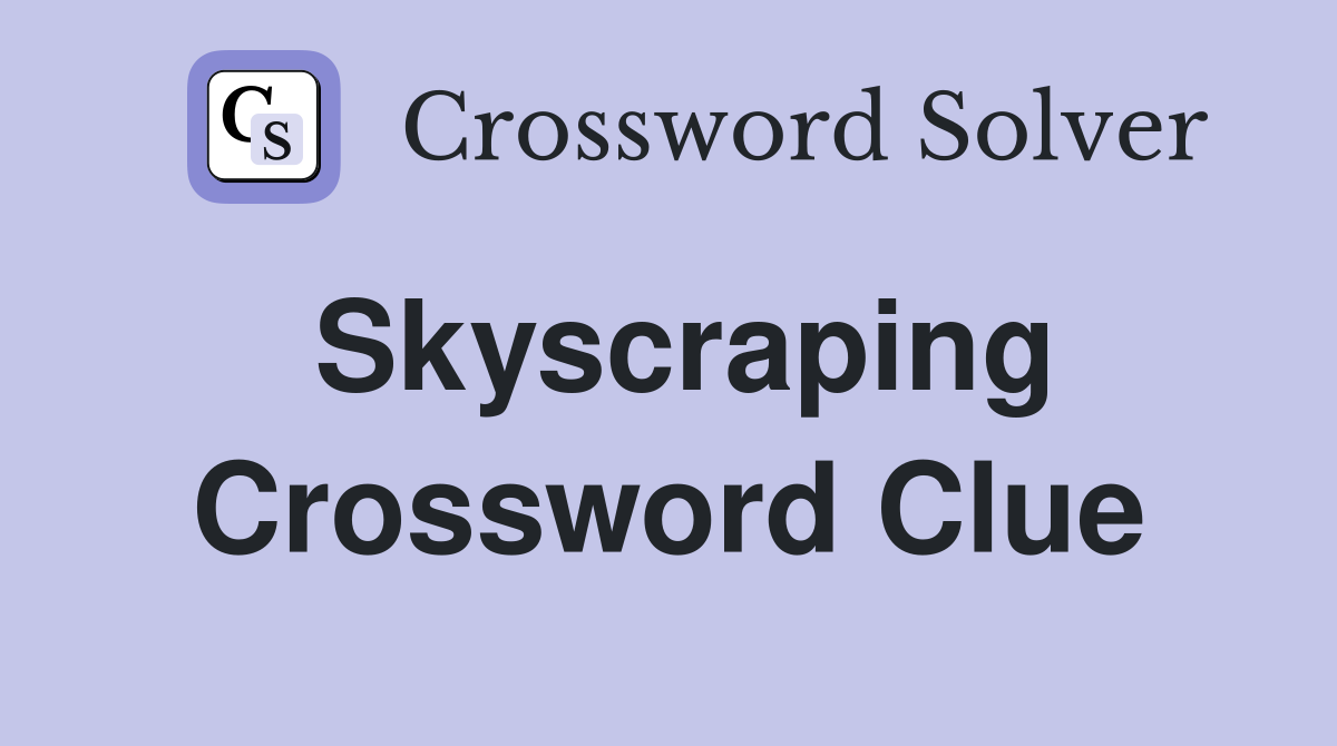 Skyscraping Crossword Clue