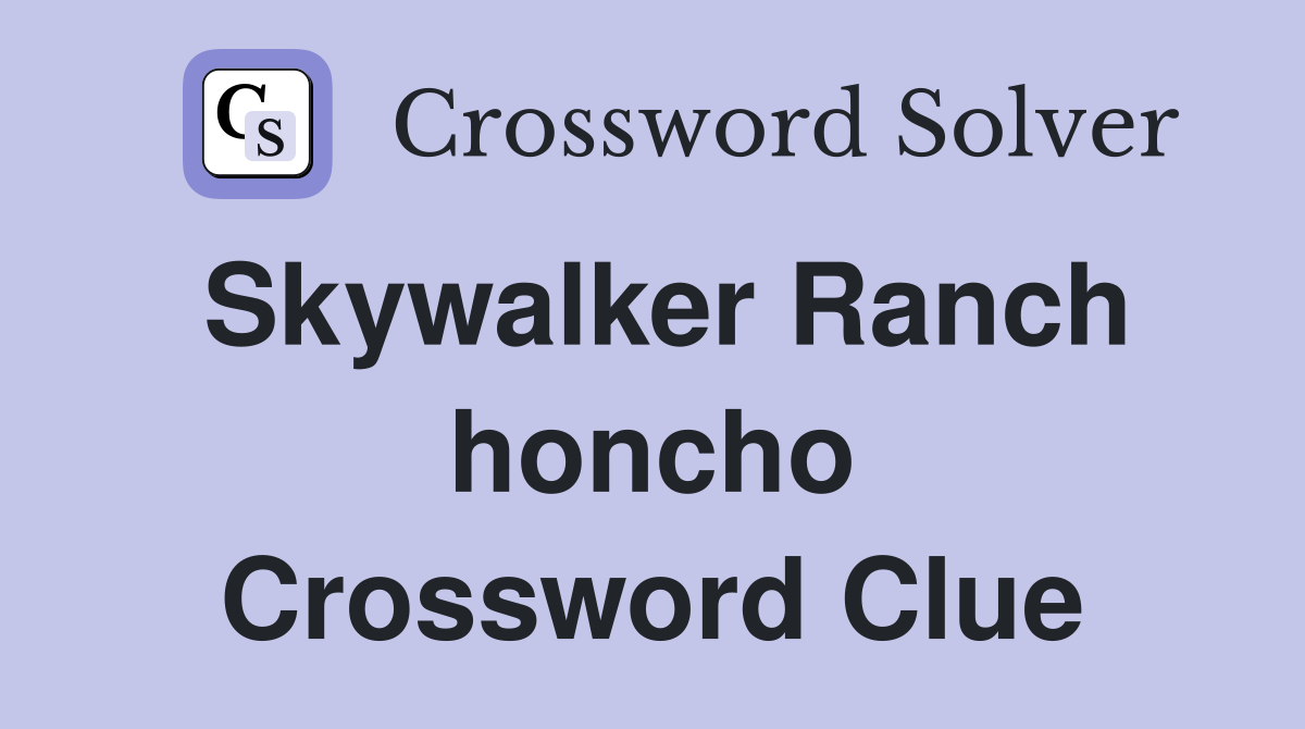 Skywalker Ranch honcho Crossword Clue
