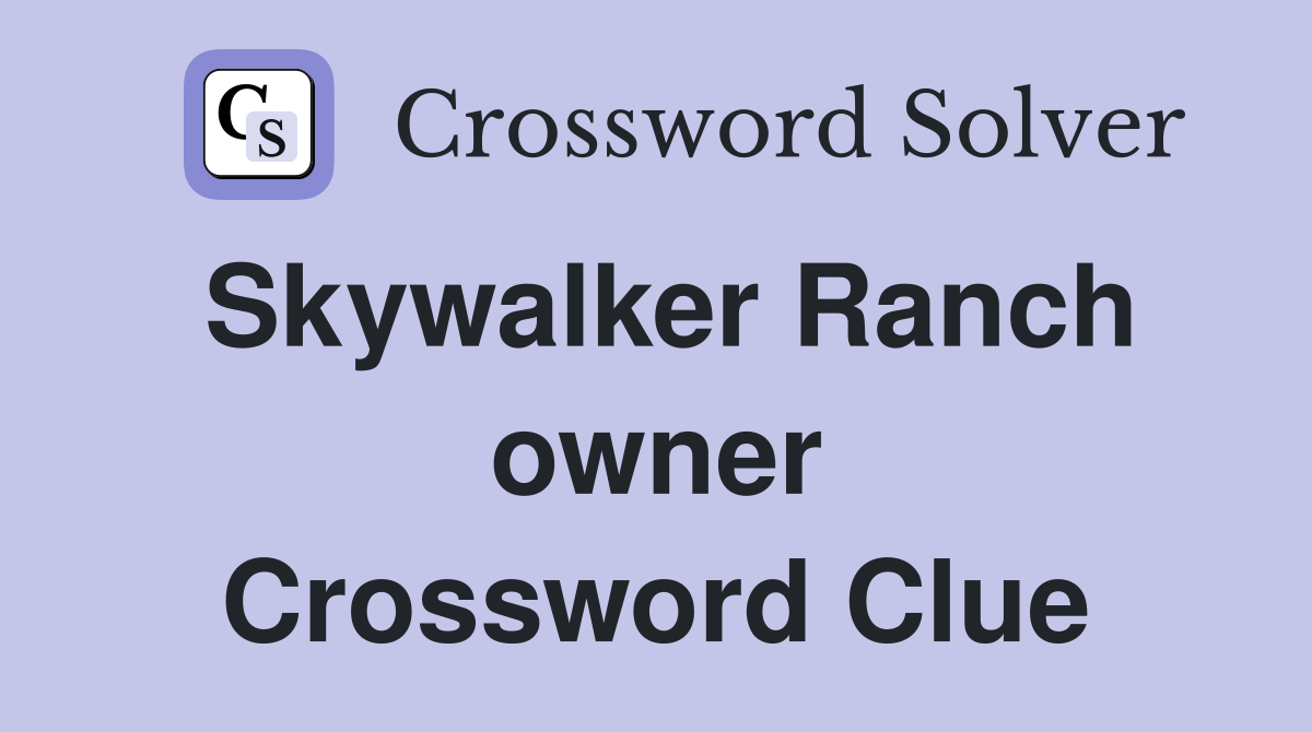 Skywalker Ranch owner Crossword Clue