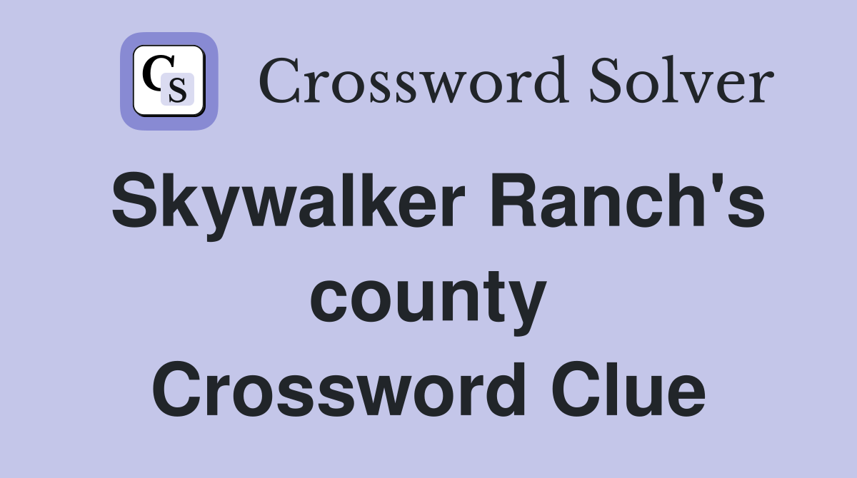 Skywalker Ranch's county Crossword Clue