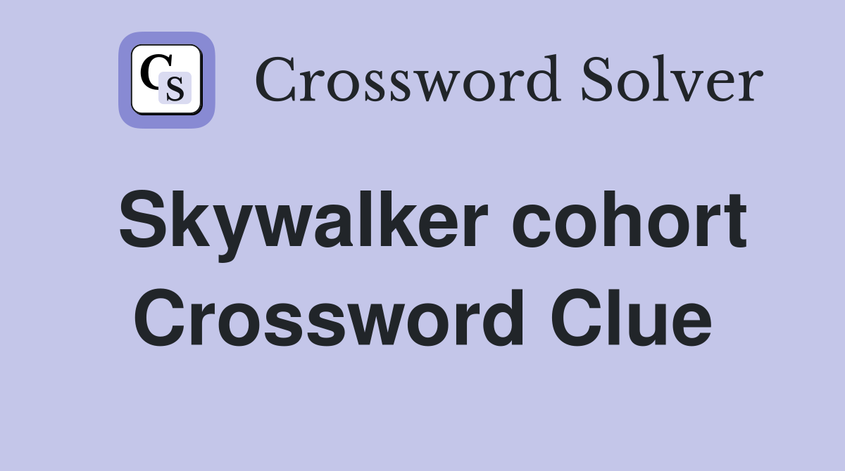Skywalker cohort Crossword Clue