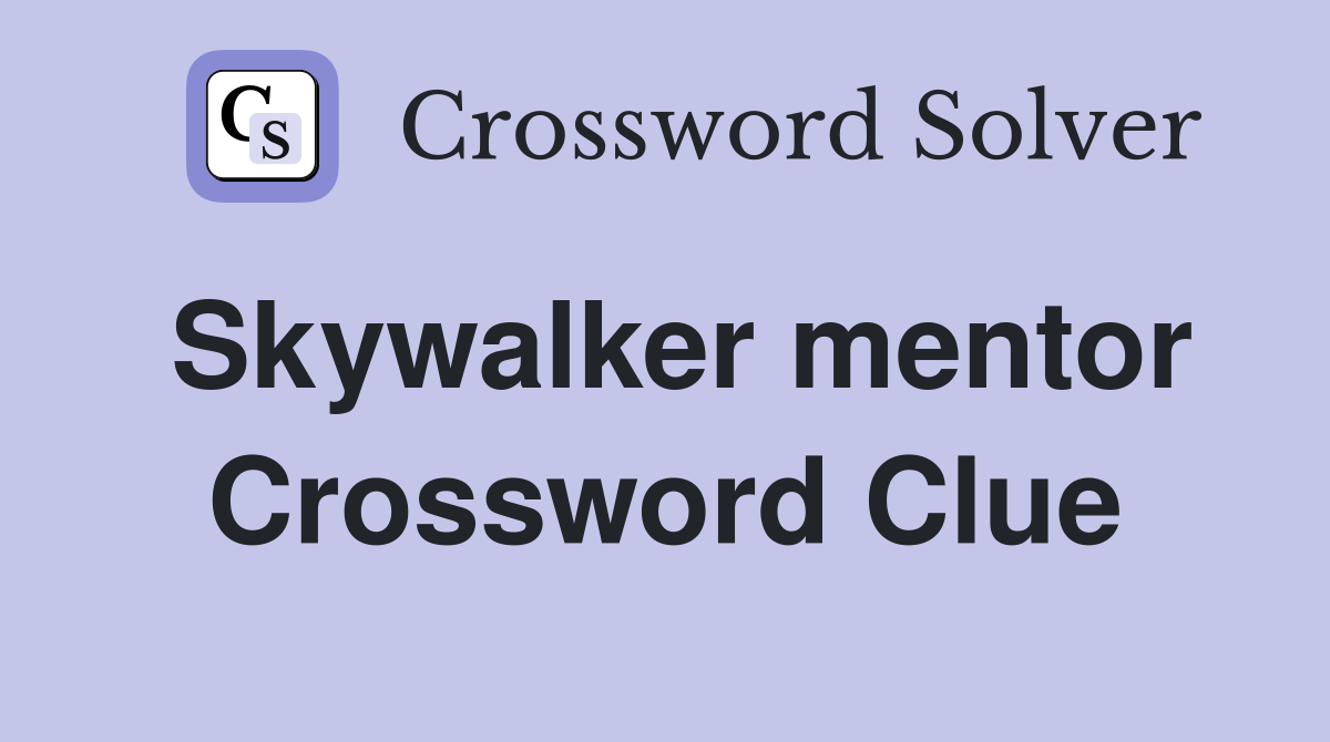 Skywalker mentor Crossword Clue