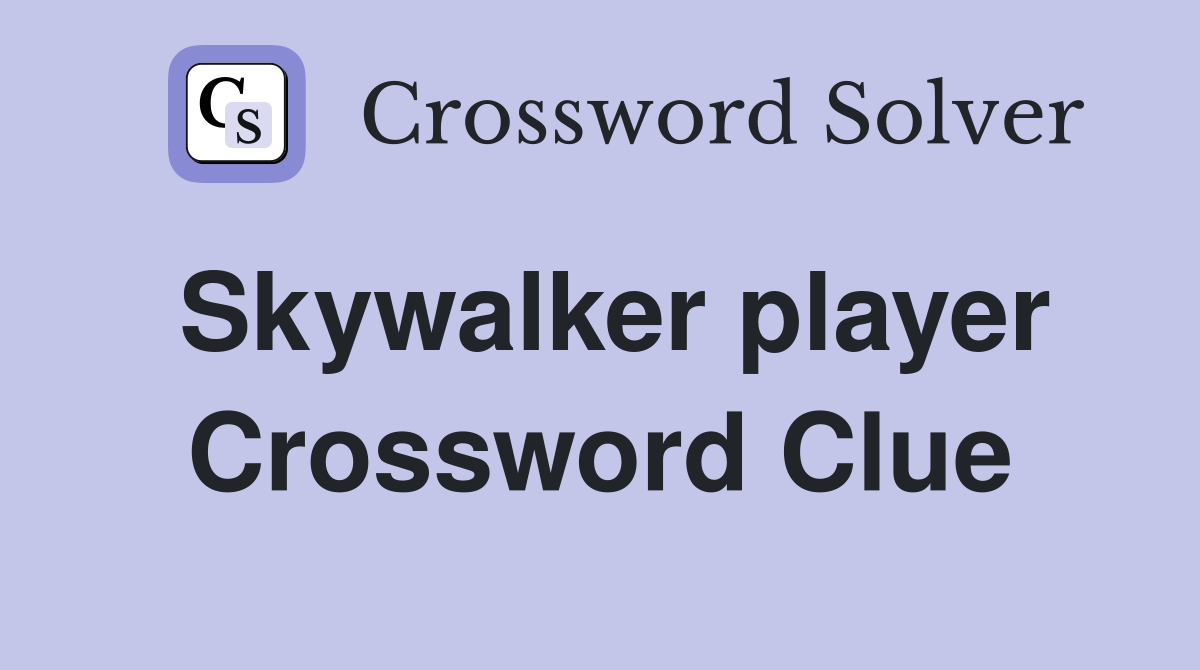 Skywalker player Crossword Clue
