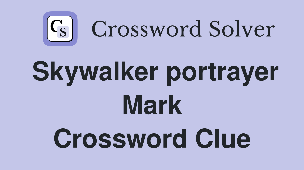 Skywalker portrayer Mark Crossword Clue