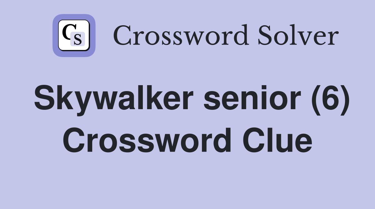 Skywalker senior (6) Crossword Clue