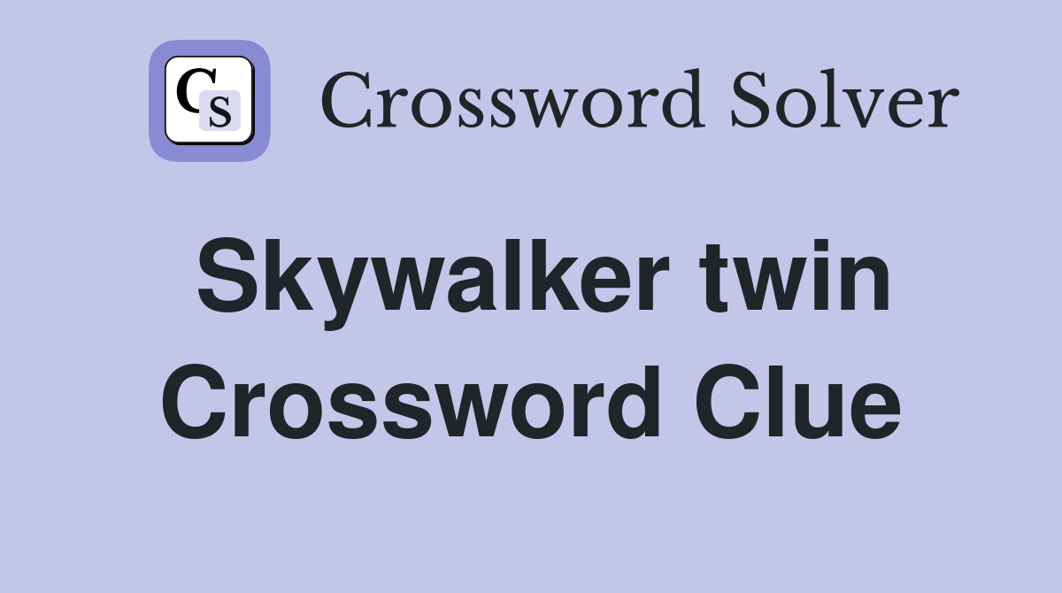 Skywalker twin Crossword Clue