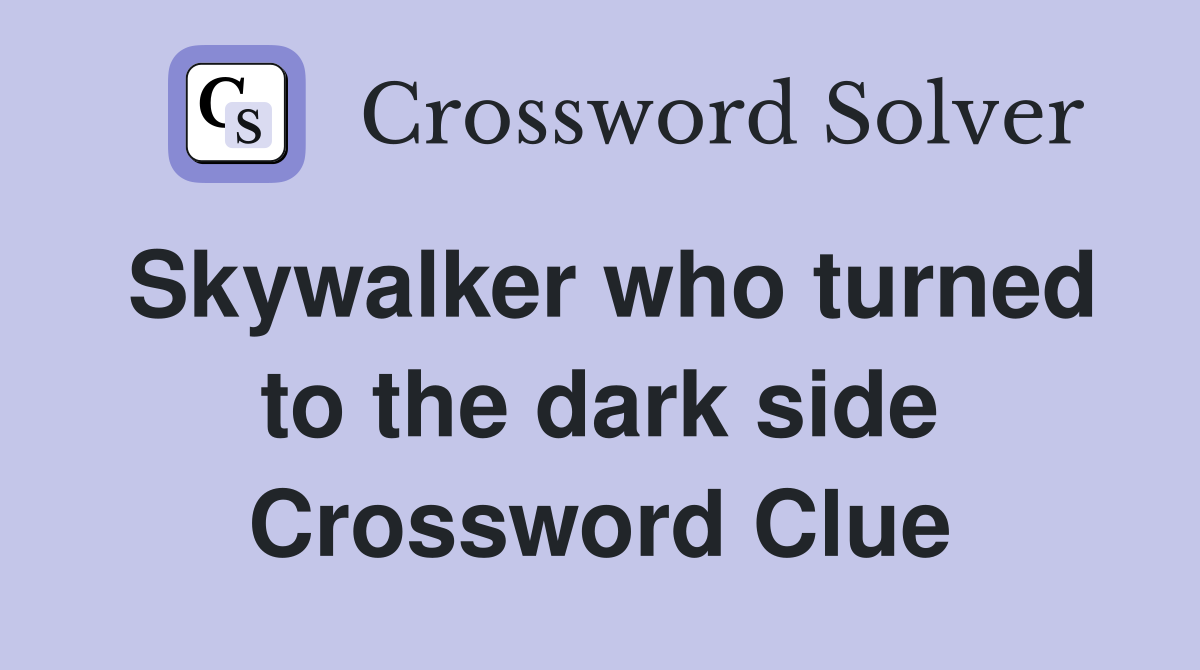 Skywalker who turned to the dark side Crossword Clue
