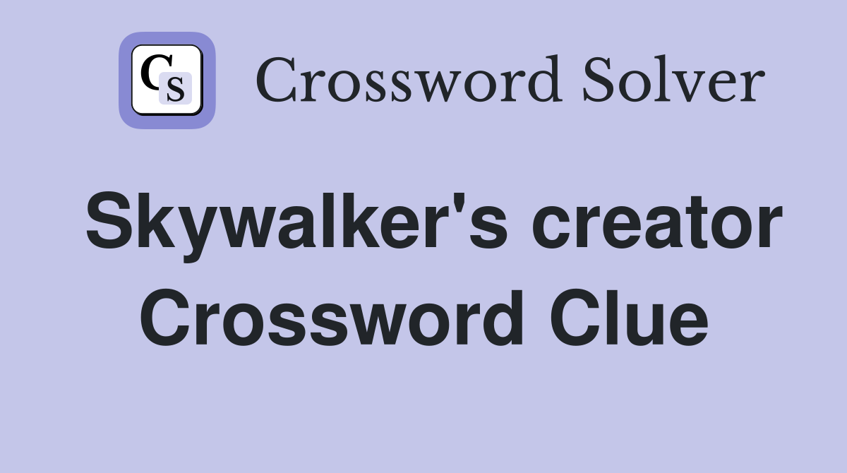 Skywalker's creator Crossword Clue