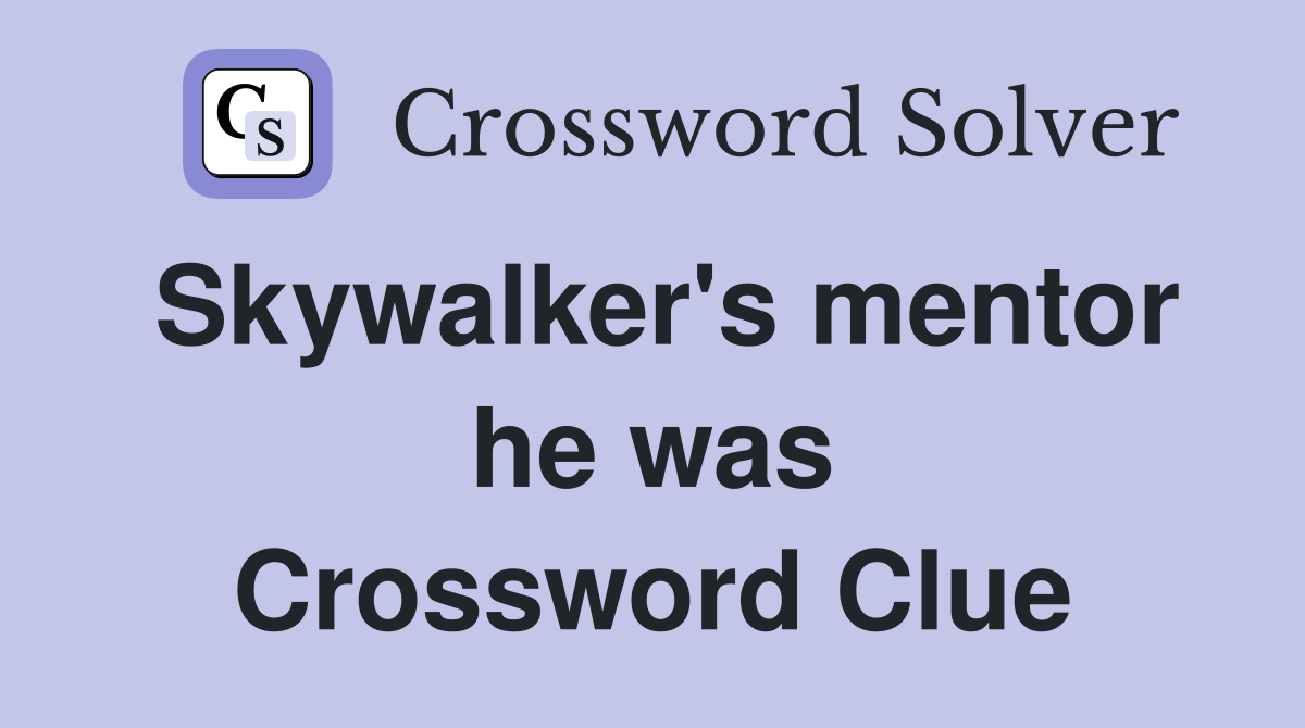 Skywalker's mentor he was Crossword Clue