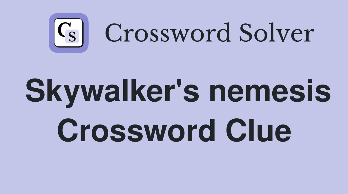 Skywalker's nemesis Crossword Clue
