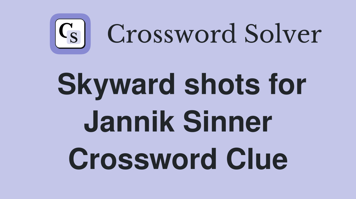 Skyward shots for Jannik Sinner Crossword Clue