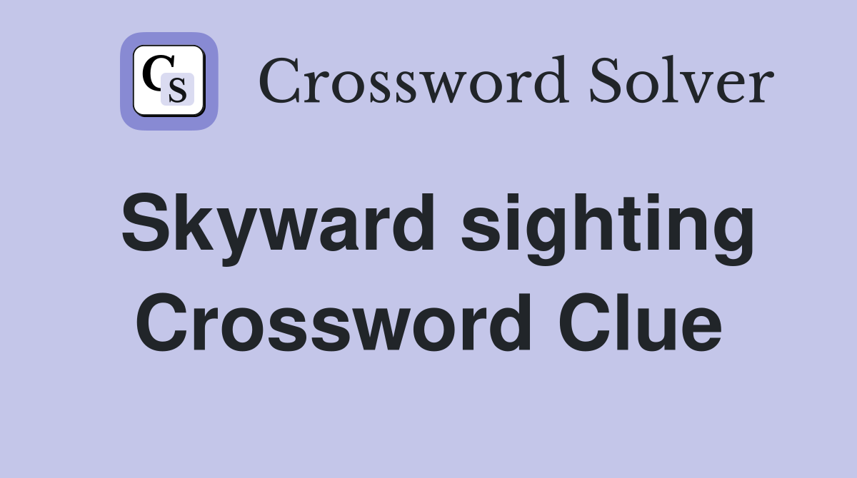 Skyward sighting Crossword Clue